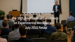 ICEM19.org Hosted the 19th International Conference on Experimental Mechanics – July 2022 Recap